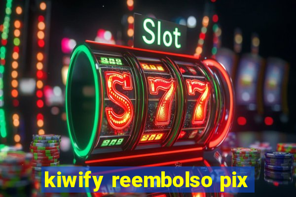 kiwify reembolso pix